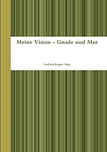 Meine Vision - Gnade Und Mut (German Edition)