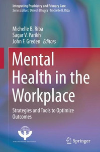Mental Health In The Workplace: Strategies And Tools To Optimize Outcomes (Integrating Psychiatry And Primary Care) Mental Health In The Workplace: Strategies And Tools To Optimize Outcomes (Integrating Psychiatry And Primary Care)