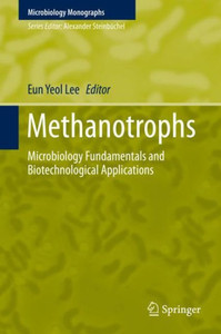 Methanotrophs: Microbiology Fundamentals And Biotechnological Applications (Microbiology Monographs, 32) Methanotrophs: Microbiology Fundamentals And Biotechnological Applications (Microbiology Monographs, 32)