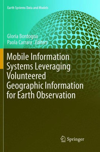 Mobile Information Systems Leveraging Volunteered Geographic Information For Earth Observation (Earth Systems Data And Models, 4)