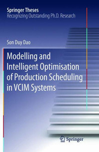 Modelling And Intelligent Optimisation Of Production Scheduling In Vcim Systems (Springer Theses)