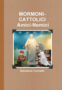 Mormoni-Cattolici Amici-Nemici (Italian Edition) Mormoni-Cattolici Amici-Nemici (Italian Edition)