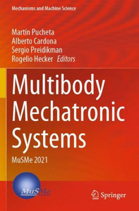 Multibody Mechatronic Systems: Musme 2021 (Mechanisms And Machine Science) Multibody Mechatronic Systems: Musme 2021 (Mechanisms And Machine Science)