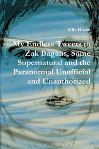 My Endless Tweets To Zak Bagans, Some Supernatural And The Paranormal Unofficial And Unauthorized My Endless Tweets To Zak Bagans, Some Supernatural And The Paranormal Unofficial And Unauthorized