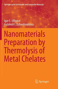 Nanomaterials Preparation By Thermolysis Of Metal Chelates (Springer Series On Polymer And Composite Materials) Nanomaterials Preparation By Thermolysis Of Metal Chelates (Springer Series On Polymer And Composite Materials)
