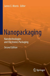 Nanopackaging: Nanotechnologies And Electronics Packaging Nanopackaging: Nanotechnologies And Electronics Packaging