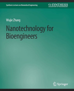 Nanotechnology For Bioengineers (Synthesis Lectures On Biomedical Engineering) Nanotechnology For Bioengineers (Synthesis Lectures On Biomedical Engineering)