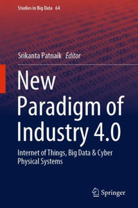 New Paradigm Of Industry 4.0: Internet Of Things, Big Data & Cyber Physical Systems (Studies In Big Data, 64)