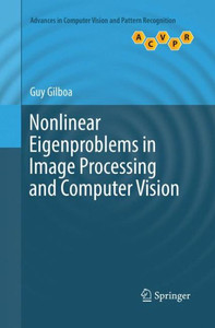 Nonlinear Eigenproblems In Image Processing And Computer Vision (Advances In Computer Vision And Pattern Recognition) Nonlinear Eigenproblems In Image Processing And Computer Vision (Advances In Computer Vision And Pattern Recognition)