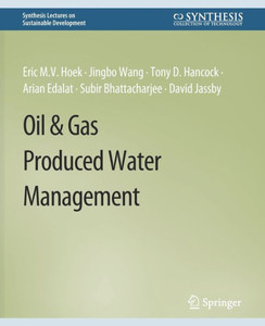 Oil & Gas Produced Water Management (Synthesis Lectures On Sustainable Development) Oil & Gas Produced Water Management (Synthesis Lectures On Sustainable Development)