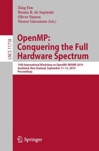 Openmp: Conquering The Full Hardware Spectrum: 15Th International Workshop On Openmp, Iwomp 2019, Auckland, New Zealand, September 11?13, 2019, Proceedings (Lecture Notes In Computer Science)
