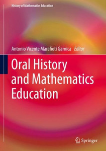 Oral History And Mathematics Education (History Of Mathematics Education) Oral History And Mathematics Education (History Of Mathematics Education)