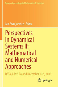 Perspectives In Dynamical Systems Ii: Mathematical And Numerical Approaches: Dsta, Lódz, Poland December 2?5, 2019 (Springer Proceedings In Mathematics & Statistics) Perspectives In Dynamical Systems Ii: Mathematical And Numerical Approaches: Dsta, Lódz, Poland December 2?5, 2019 (Springer Proceedings In Mathematics & Statistics)