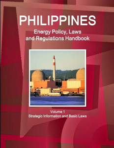 Philippines Energy Policy, Laws And Regulations Handbook Volume 1 Strategic Information And Basic Laws (World Business And Investment Library)