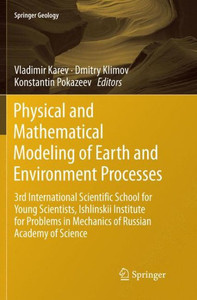 Physical And Mathematical Modeling Of Earth And Environment Processes: 3Rd International Scientific School For Young Scientists, Ishlinskii Institute ... Russian Academy Of Science (Springer Geology) Physical And Mathematical Modeling Of Earth And Environment Processes: 3Rd International Scientific School For Young Scientists, Ishlinskii Institute ... Russian Academy Of Science (Springer Geology)