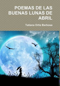 Poemas De Las Buenas Lunas De Abril (Spanish Edition) Poemas De Las Buenas Lunas De Abril (Spanish Edition)