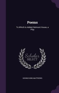Poems: To Which Is Added, Belmont House, A Play