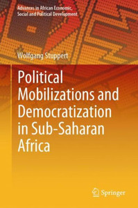 Political Mobilizations And Democratization In Sub-Saharan Africa (Advances In African Economic, Social And Political Development) Political Mobilizations And Democratization In Sub-Saharan Africa (Advances In African Economic, Social And Political Development)