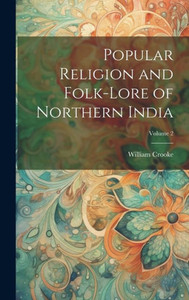 Popular Religion And Folk-Lore Of Northern India; Volume 2