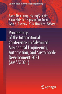 Proceedings Of The International Conference On Advanced Mechanical Engineering, Automation, And Sustainable Development 2021 (Amas2021) (Lecture Notes In Mechanical Engineering)