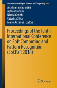 Proceedings Of The Tenth International Conference On Soft Computing And Pattern Recognition (Socpar 2018) (Advances In Intelligent Systems And Computing, 942) Proceedings Of The Tenth International Conference On Soft Computing And Pattern Recognition (Socpar 2018) (Advances In Intelligent Systems And Computing, 942)