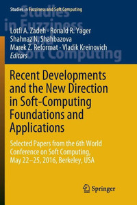 Recent Developments And The New Direction In Soft-Computing Foundations And Applications: Selected Papers From The 6Th World Conference On Soft ... In Fuzziness And Soft Computing, 361) Recent Developments And The New Direction In Soft-Computing Foundations And Applications: Selected Papers From The 6Th World Conference On Soft ... In Fuzziness And Soft Computing, 361)
