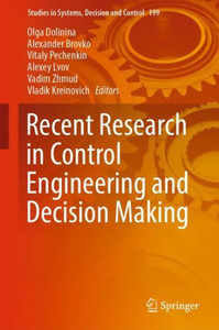 Recent Research In Control Engineering And Decision Making (Studies In Systems, Decision And Control, 199) Recent Research In Control Engineering And Decision Making (Studies In Systems, Decision And Control, 199)
