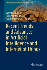 Recent Trends And Advances In Artificial Intelligence And Internet Of Things (Intelligent Systems Reference Library, 172) Recent Trends And Advances In Artificial Intelligence And Internet Of Things (Intelligent Systems Reference Library, 172)