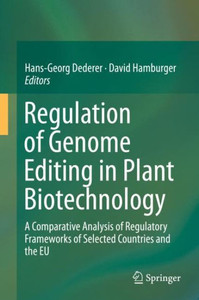 Regulation Of Genome Editing In Plant Biotechnology: A Comparative Analysis Of Regulatory Frameworks Of Selected Countries And The Eu Regulation Of Genome Editing In Plant Biotechnology: A Comparative Analysis Of Regulatory Frameworks Of Selected Countries And The Eu