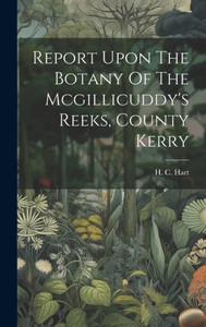 Report Upon The Botany Of The Mcgillicuddy's Reeks, County Kerry Report Upon The Botany Of The Mcgillicuddy's Reeks, County Kerry