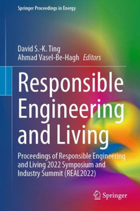 Responsible Engineering And Living: Proceedings Of Responsible Engineering And Living 2022 Symposium And Industry Summit (Real2022) (Springer Proceedings In Energy) Responsible Engineering And Living: Proceedings Of Responsible Engineering And Living 2022 Symposium And Industry Summit (Real2022) (Springer Proceedings In Energy)