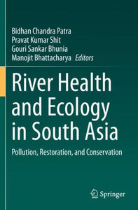 River Health And Ecology In South Asia: Pollution, Restoration, And Conservation