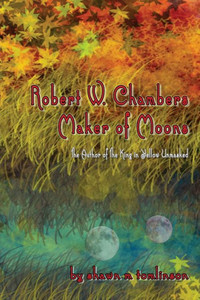 Robert W. Chambers: Maker Of Moons Robert W. Chambers: Maker Of Moons
