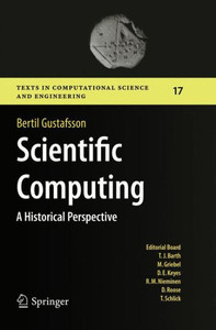 Scientific Computing: A Historical Perspective (Texts In Computational Science And Engineering, 17) Scientific Computing: A Historical Perspective (Texts In Computational Science And Engineering, 17)