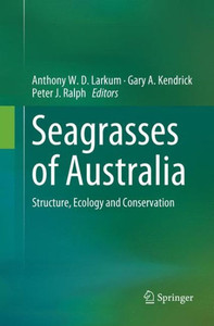 Seagrasses Of Australia: Structure, Ecology And Conservation Seagrasses Of Australia: Structure, Ecology And Conservation