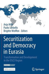Securitization And Democracy In Eurasia: Transformation And Development In The Osce Region Securitization And Democracy In Eurasia: Transformation And Development In The Osce Region