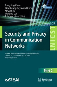 Security And Privacy In Communication Networks: 15Th Eai International Conference, Securecomm 2019, Orlando, Fl, Usa, October 23?25, 2019, ... And Telecommunications Engineering, 305) Security And Privacy In Communication Networks: 15Th Eai International Conference, Securecomm 2019, Orlando, Fl, Usa, October 23?25, 2019, ... And Telecommunications Engineering, 305)