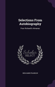 Selections From Autobiography: Poor Richard's Almanac Selections From Autobiography: Poor Richard's Almanac