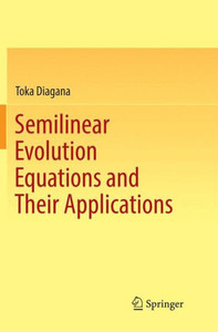Semilinear Evolution Equations And Their Applications Semilinear Evolution Equations And Their Applications