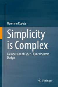 Simplicity Is Complex: Foundations Of Cyber-Physical System Design Simplicity Is Complex: Foundations Of Cyber-Physical System Design