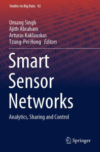 Smart Sensor Networks: Analytics, Sharing And Control (Studies In Big Data) Smart Sensor Networks: Analytics, Sharing And Control (Studies In Big Data)