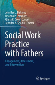 Social Work Practice With Fathers: Engagement, Assessment, And Intervention Social Work Practice With Fathers: Engagement, Assessment, And Intervention