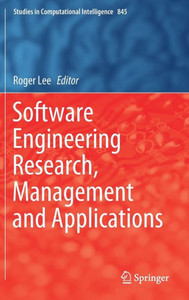 Software Engineering Research, Management And Applications (Studies In Computational Intelligence, 845) Software Engineering Research, Management And Applications (Studies In Computational Intelligence, 845)