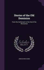 Stories Of The Old Dominion: From The Settlement To The End Of The Revolution