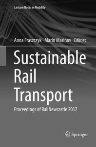 Sustainable Rail Transport: Proceedings Of Railnewcastle 2017 (Lecture Notes In Mobility)