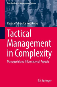 Tactical Management In Complexity: Managerial And Informational Aspects (Contributions To Management Science) Tactical Management In Complexity: Managerial And Informational Aspects (Contributions To Management Science)