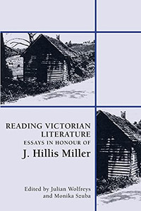 Reading Victorian Literature: Essays In Honour Of J. Hillis Miller