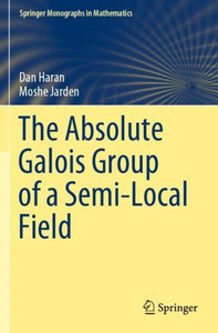 The Absolute Galois Group Of A Semi-Local Field (Springer Monographs In Mathematics) The Absolute Galois Group Of A Semi-Local Field (Springer Monographs In Mathematics)