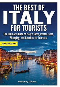 The Best Of Italy For Tourists The Best Of Italy For Tourists