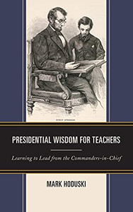 Presidential Wisdom For Teachers: Learning To Lead From The Commanders-In-Chief (Hardcover)